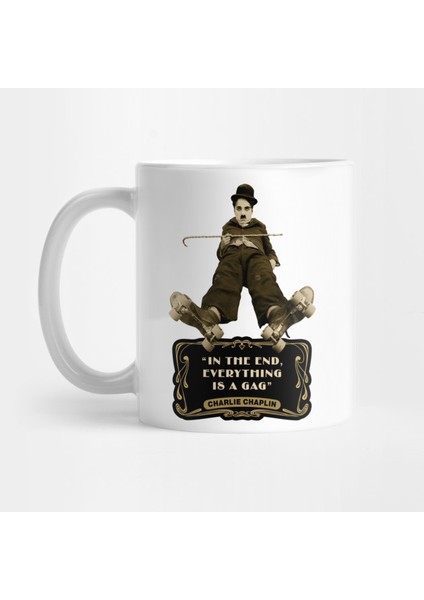Charlie Chaplin Quotes: In The End, Everything Is A Gag Kupa Bardak