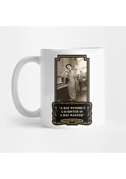 Charlie Chaplin Quotes: Â€œa Day Without Laughter Is A Day Wastedâ€ Kupa Bardak