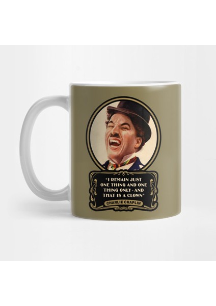 Charlie Chaplin Quotes: I Remain Just One Thing And One Thing Only - And That Is A Clownkupa Bardak
