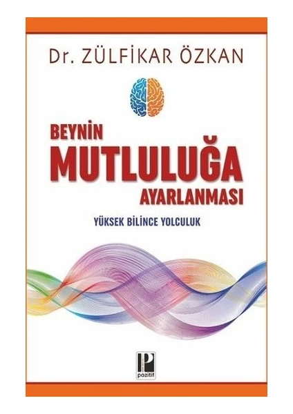 Beynin Mutluluğa Ayarlanması - Zülfikar Özkan