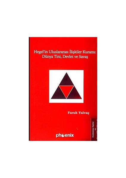 Hegel'in Uluslararası Ilişkiler Kuramı : Dünya Tini, Devlet ve Savaş - Faruk Yalvaç