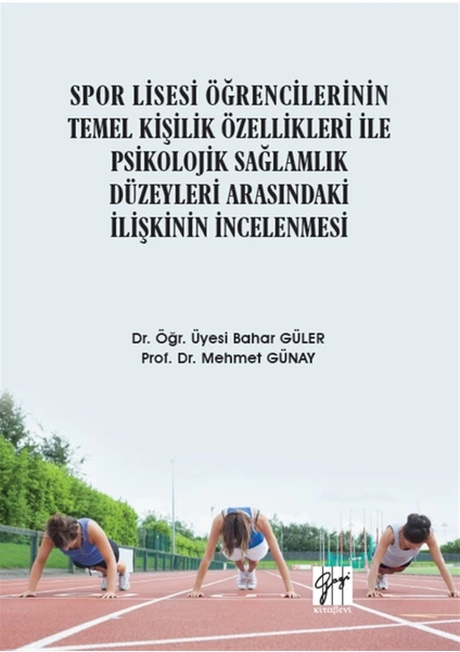 Spor Lisesi Öğrencilerinin Temel Kişilik Özellikleri ile Psikolojik Sağlamlık Düzeyleri Arasındaki Ilişkinin Incelenmesi - Bahar Güler