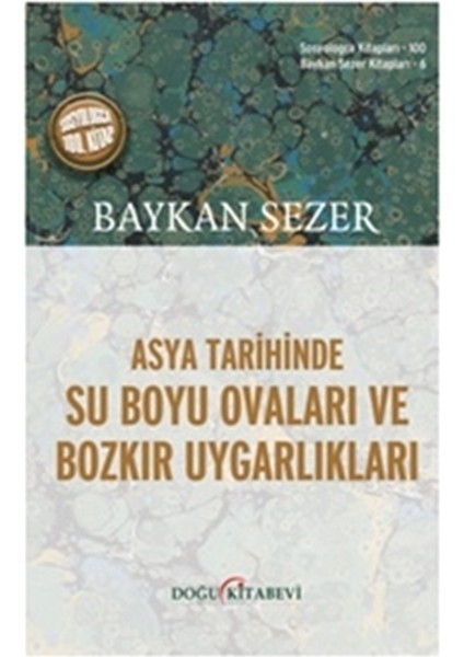 Asya Tarihinde Su Boyu Ovaları ve Bozkır Uygarlıkları - Baykan Sezer