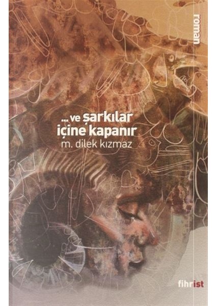 ve Şarkılar Içine Kapanır - M. Dilek Kızmaz