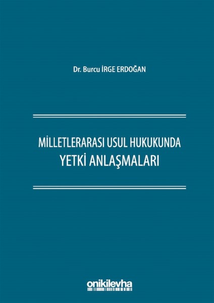 Milletlerarası Usul Hukukunda Yetki Anlaşmaları - Burcu Irge Erdoğan