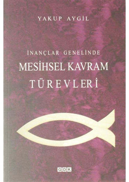 Inançlar Genelinde Mesihsel Kavram Türevleri - Yakup Aygil