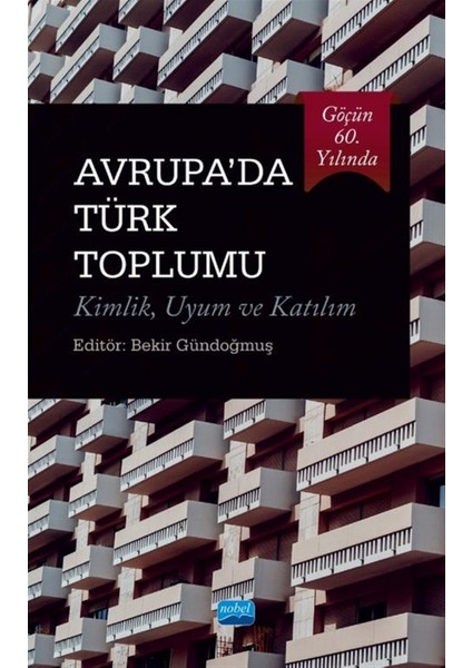 Göçün 60. Yılında Avrupa’da Türk Toplumu Kimlik Uyum ve Katılım - Bekir Gündoğmuş