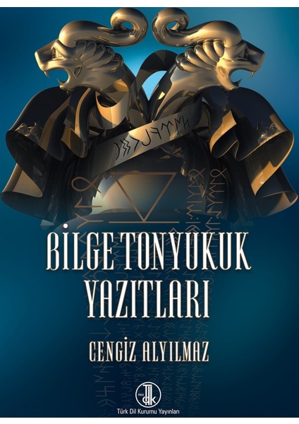 Bilge Tonyukuk Yazıtları - Cengiz Alyılmaz