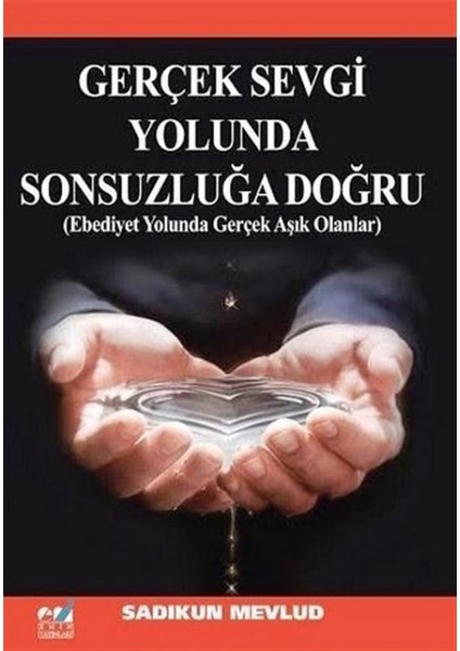 Gerçek Sevgi Yolunda Sonsuzluğa Doğru - Sadıkun Mevlud