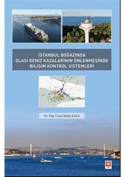 Istanbul Boğazında Olası Deniz Kazalarının Önlenmesinde Bilişim Kontrol Sistemleri - Metin Kaya