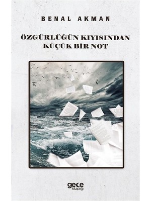Özgürlüğün Kıyısından Küçük Bir Not - Benal Akman