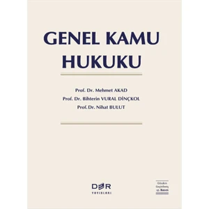 Genel Kamu Hukuku (Ciltli) - Mehmet Akad, Bihterin Vural Dinçkol, Nihat Bulut