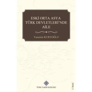 Eski Orta Asya Türk Devletleri'nde Aile - Yasemin Kurtoğlu