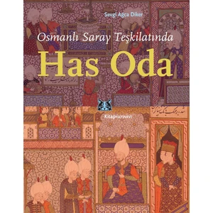 Osmanlı Saray Teşkilatında Has Oda - Sevgi Ağca Diker