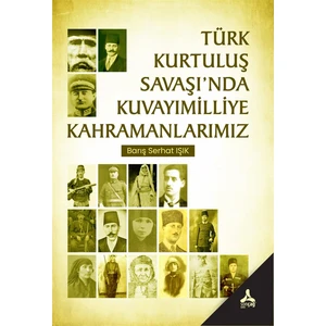 Türk Kurtuluş Savaşı’nda Kuvayımilliye Kahramanlarımız - Barış Serhat Işık