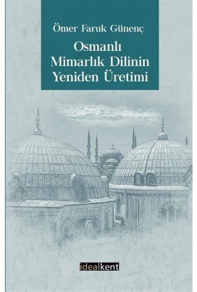 Osmanlı Mimarlık Dilinin Yeniden Üretimi - Ömer Faruk Günenç