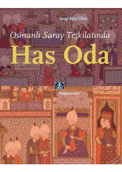 Osmanlı Saray Teşkilatında Has Oda - Sevgi Ağca Diker