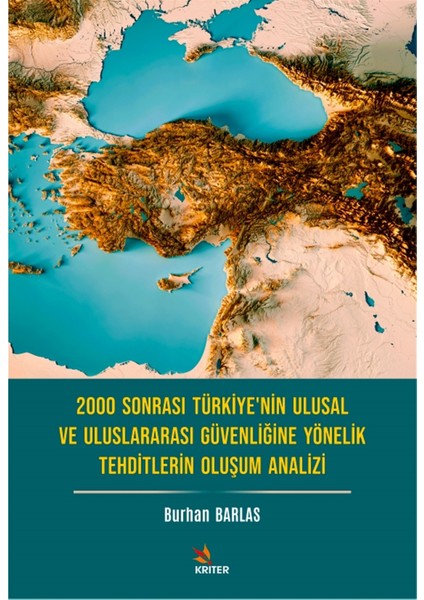 2000 Sonrası Türkiye’nin Ulusal ve Uluslararası Güvenliğine Yönelik Tehditlerin Oluşum Analizi - Burhan Barlas