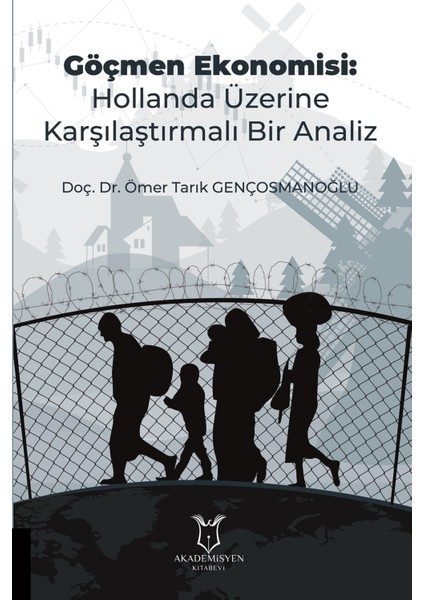 Göçmen Ekonomisi: Hollanda Üzerine Karşılaştırmalı Bir Analiz - Ömer Tarık Gençosmanoğlu