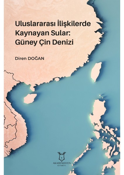 Uluslararası Ilişkilerde Kaynayan Sular: Güney Çin Denizi - Diren Doğan