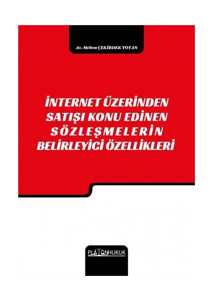 İnternet Üzerinden Satışı Konu Edinen Sözleşmelerin Belirleyici Özellikleri - Meltem Çekirdek Totan