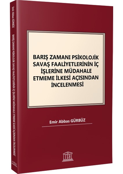 Barış Zamanı Psikolojik Savaş Faaliyetlerinin Iç Işlerine Müdahale Etmeme Ilkesi Açısından Incelenmesi - Emir Abbas Gürbüz