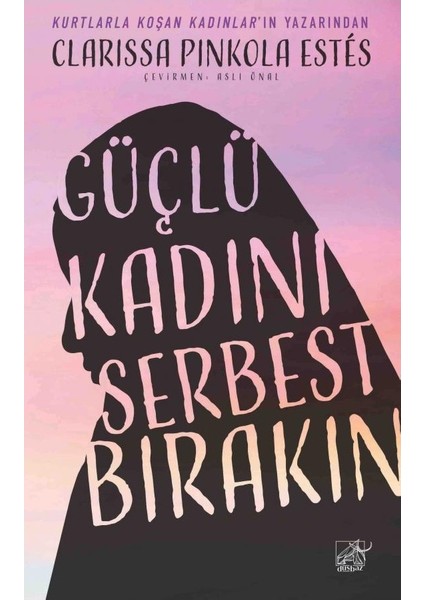 Güçlü Kadını Serbest Bırakın - Clarissa Pinkola Estes