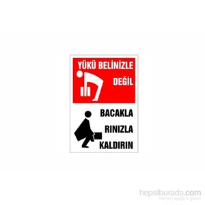 "Yükü Belinizle Değil , Bacaklarınızla Kaldırın" İş Güvenlik Levhası