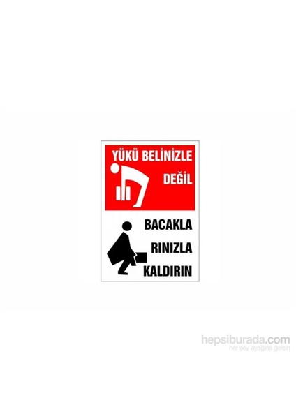 "Yükü Belinizle Değil , Bacaklarınızla Kaldırın" İş Güvenlik Levhası