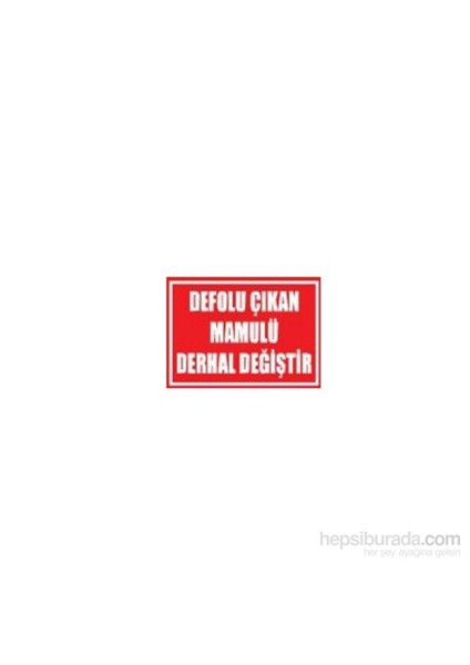 "Defolu Çıkan Mamulü Derhal Değiştir" İş Güvenlik Levhası