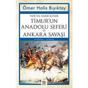 Yedi Yıl Harbi Içinde Timur Un Anadolu Seferi ve Ankara Savaşı