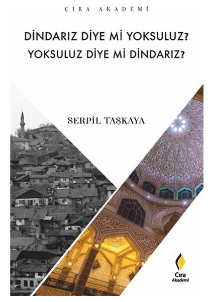 Dindarız Diye Mi Yoksuluz? Yoksuluz Diye Mi Dindarız?