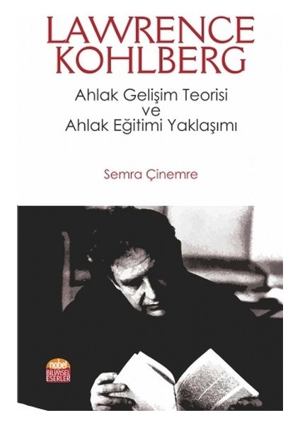 Lawrence Kohlberg: Ahlak Gelişim Teorisi ve Ahlak Eğitimi Yaklaşımı - Semra Çinemere
