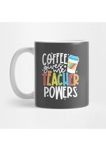 Coffee Gives Me Teacher Powers Öğretmen Kupa Bardak