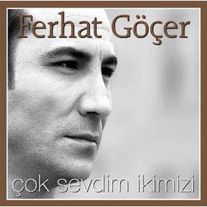 Ferhat Göçer – Çok Sevdim Ikimizi CD