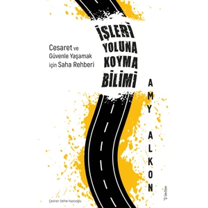 İşleri Yoluna Koyma Bilimi : Cesaret ve Güvenle Yaşamak İçin Saha Rehberi - Amy Alkon