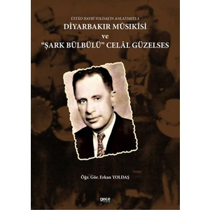 Üstad Hayri Yoldaş'ın Anlatımıyla Diyarbakır Musıkisi ve "şark Bülbülü" Celal Güzelses - Erkan Yoldaş