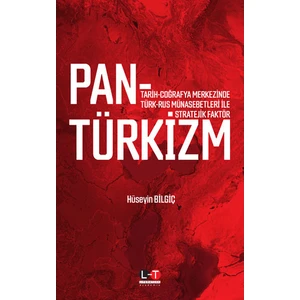 Tarih-Coğrafya Merkezinde Türk-Rus Münasebetleri Ile Stratejik Faktör  Pantürkizm - Hüseyin Bilgiç