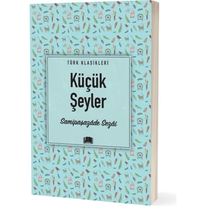 Küçük Şeyler - Samipaşazâde Sezâi