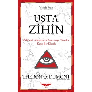 Usta Zihin; Zihinsel Güçlerinizi Korumaya Yönelik Eşsiz Bir Klasik - Theron Q. Dumont