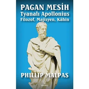 Pagan Mesih Tyanalı Apollonius - Filozof, Majisyen, Kahin  -Phillip Athans