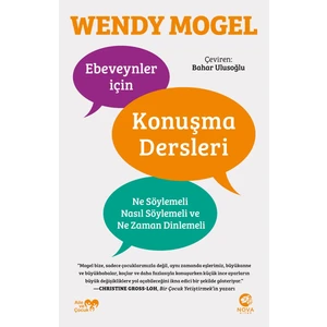 Ebeveynler İçin Konuşma Dersleri: Ne Söylemeli, Nasıl Söylemeli ve Ne Zaman Dinlemeli - Wendy Mogel