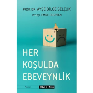 Her Koşulda Ebeveynlik - Prof. Dr. Ayşe Bilge Selçuk