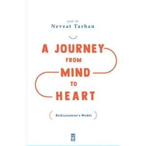 A Journey From Mind To Heart Bediuzzaman’s Model (Akıldan Kalbe Yolculuk) - Nevzat Tarhan