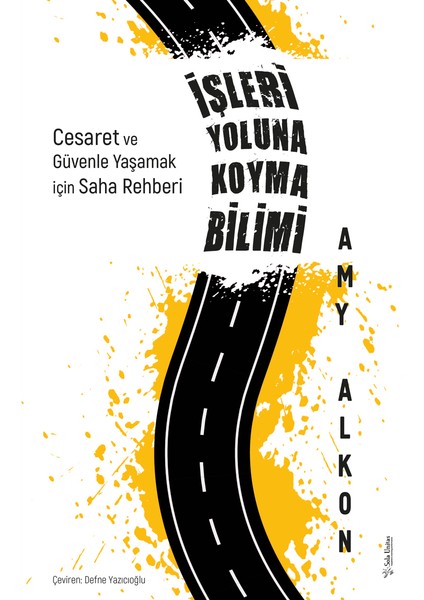 İşleri Yoluna Koyma Bilimi : Cesaret ve Güvenle Yaşamak İçin Saha Rehberi - Amy Alkon