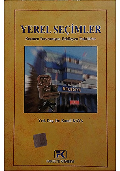 Yerel Seçimler : Seçmen Davranışını Etkileyen Faktörler Isparta Örneği – Kamil Kaya