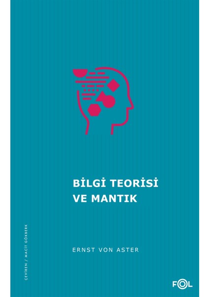 Bilgi Teorisi ve Mantık - Ernst Von Aster