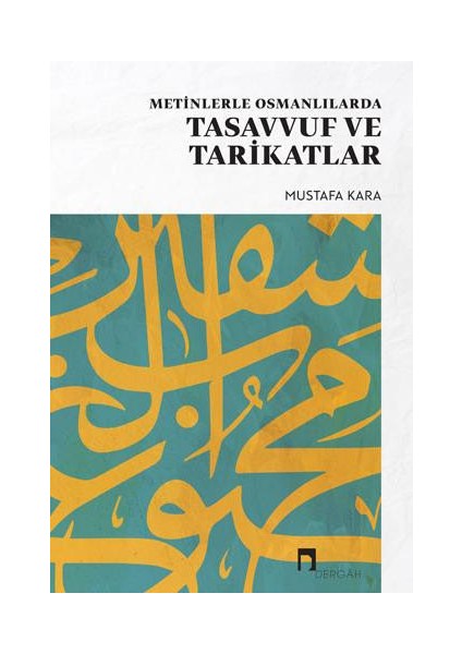 Metinlerle Osmanlılarda Tasavvuf ve Tarikatlar - Mustafa Kara