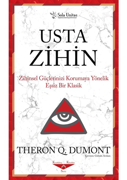 Usta Zihin; Zihinsel Güçlerinizi Korumaya Yönelik Eşsiz Bir Klasik - Theron Q. Dumont