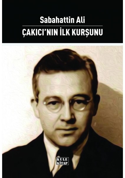 Çakıcı'nın Ilk Kurşunu - Sabahattin Ali